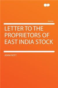 Letter to the Proprietors of East India Stock