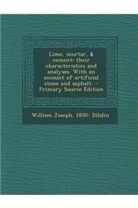 Lime, Mortar, & Cement: Their Characteristics and Analyses. with an Account of Artificial Stone and Asphalt