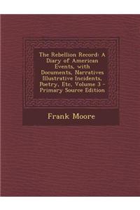 The Rebellion Record: A Diary of American Events, with Documents, Narratives Illustrative Incidents, Poetry, Etc, Volume 3 - Primary Source