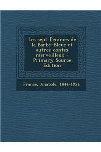 Les sept femmes de la Barbe-Bleue et autres contes merveilleux