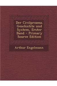 Der Civilprozess. Geschichte Und System, Erster Band