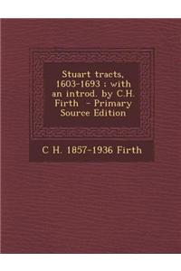 Stuart Tracts, 1603-1693; With an Introd. by C.H. Firth