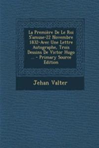 La Premiere de Le Roi S'Amuse-22 Novembre 1832-Avec Une Lettre Autographe, Trois Dessins de Victor Hugo ...