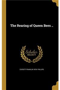 The Rearing of Queen Bees ..