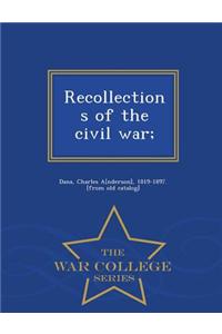 Recollections of the Civil War; - War College Series