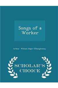 Songs of a Worker - Scholar's Choice Edition
