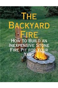The Backyard Fire - How to Build an Inexpensive Stone Fire Pit for Your Yard