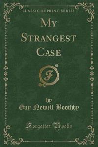 My Strangest Case (Classic Reprint)