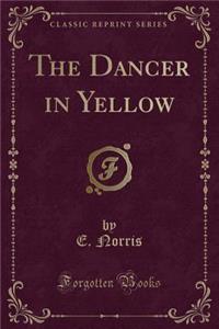 The Dancer in Yellow (Classic Reprint)