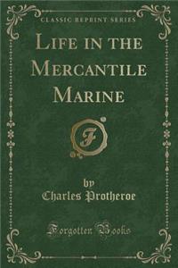 Life in the Mercantile Marine (Classic Reprint)