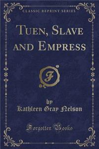 Tuen, Slave and Empress (Classic Reprint)