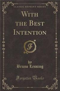 With the Best Intention (Classic Reprint)