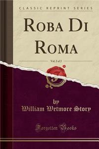 Roba Di Roma, Vol. 2 of 2 (Classic Reprint)