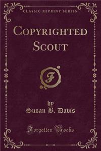 Copyrighted Scout (Classic Reprint)