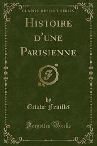 Histoire d'Une Parisienne (Classic Reprint)