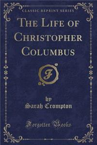 The Life of Christopher Columbus (Classic Reprint)