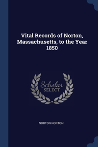 Vital Records of Norton, Massachusetts, to the Year 1850