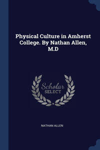 Physical Culture in Amherst College. By Nathan Allen, M.D