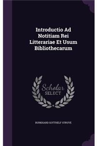 Introductio Ad Notitiam Rei Litterariae Et Usum Bibliothecarum