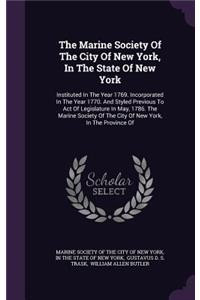 Marine Society Of The City Of New York, In The State Of New York: Instituted In The Year 1769. Incorporated In The Year 1770. And Styled Previous To Act Of Legislature In May, 1786. The Marine Society Of The City O