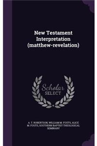 New Testament Interpretation (Matthew-Revelation)