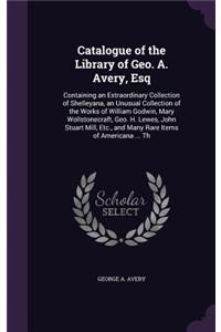 Catalogue of the Library of Geo. A. Avery, Esq