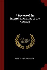 A Review of the Interrelationships of the Cetacea