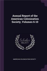 Annual Report of the American Colonization Society, Volumes 6-10