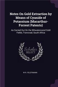 Notes On Gold Extraction by Means of Cyanide of Potassium (Macarthur-Forrest Patents)