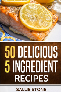 50 Delicious 5 Ingredient Recipes