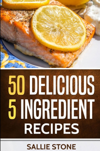50 Delicious 5 Ingredient Recipes
