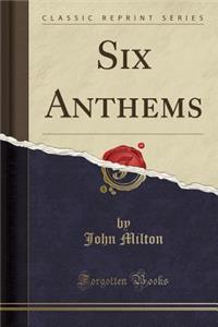 Six Anthems (Classic Reprint)