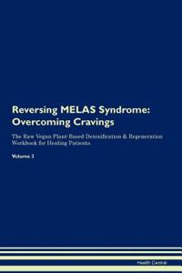 Reversing Melas Syndrome: Overcoming Cravings the Raw Vegan Plant-Based Detoxification & Regeneration Workbook for Healing Patients. Volume 3