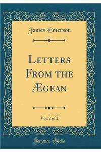 Letters from the Ã?gean, Vol. 2 of 2 (Classic Reprint)