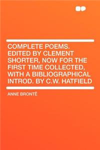 Complete Poems. Edited by Clement Shorter, Now for the First Time Collected, with a Bibliographical Introd. by C.W. Hatfield