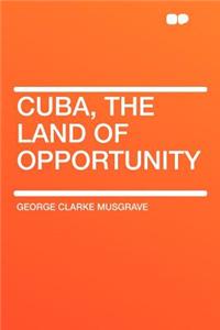 Cuba, the Land of Opportunity