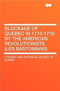 Blockade of Quebec in 1775-1776 by the American Revolutionists (Les Bastonnais)