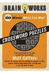 The Brain Works 20-Minute While-You Wait Crossword Puzzles