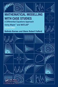 Mathematical Modelling with Case Studies: A Differential Equations Approach Using Maple and MATLAB, Second Edition