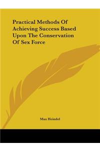 Practical Methods Of Achieving Success Based Upon The Conservation Of Sex Force