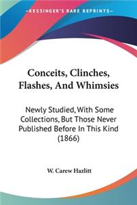 Conceits, Clinches, Flashes, And Whimsies