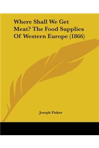 Where Shall We Get Meat? The Food Supplies Of Western Europe (1866)