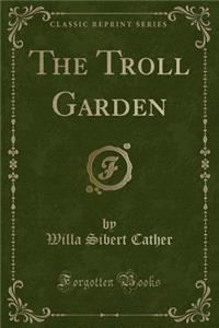The Troll Garden (Classic Reprint)