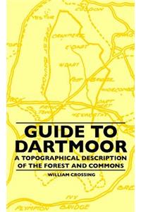 Guide to Dartmoor - A Topographical Description of the Forest and Commons