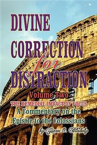 DIVINE CORRECTION FOR DISTRACTION Volume II: The Remedial Impact of Focus