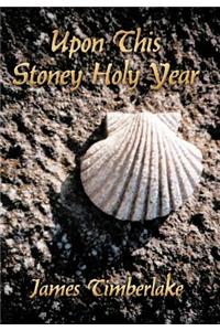 Upon This Stoney Holy Year