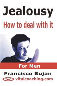 Jealousy - How To Deal With It - For Men
