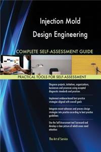 Injection Mold Design Engineering Complete Self-Assessment Guide