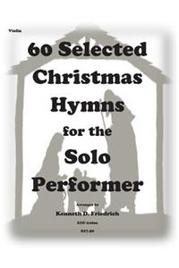 60 Selected Christmas Hymns for the Solo Performer-violin version