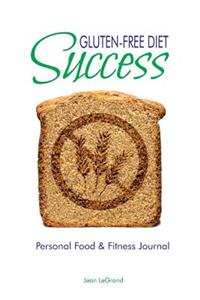 Gluten Free Diet Success: Personal Food & Fitness Journal